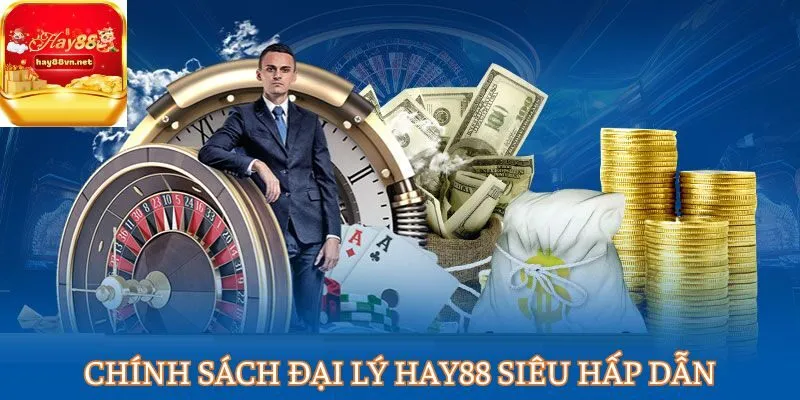 Chính sách đại lý HAY88 siêu hấp dẫn
