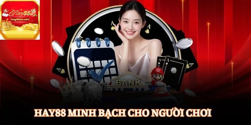 HAY88 đảm bảo minh bạch tuyệt đối cho người chơi 