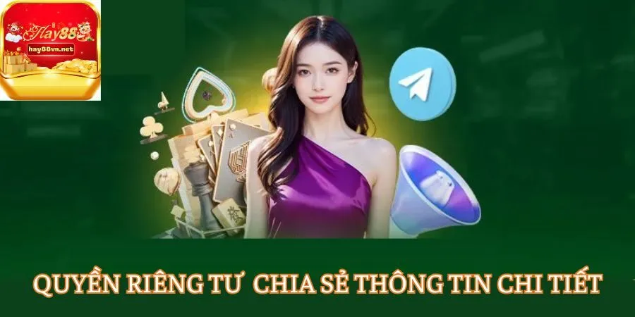 Quyền riêng tư HAY88 chia sẻ những thông tin chi tiết