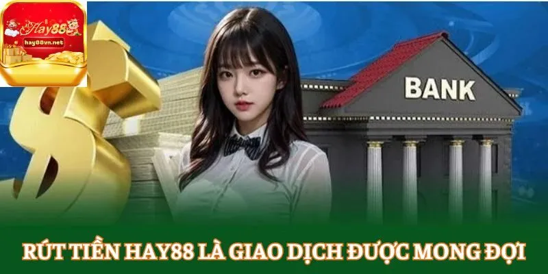 Rút tiền HAY88 là giao dịch được mong đợi
