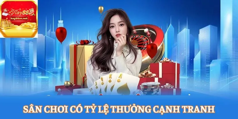 Sân chơi có tỷ lệ thưởng cạnh tranh